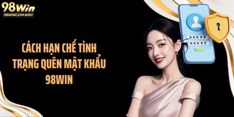 Cách hạn chế tình trạng quên mật khẩu 98WIN