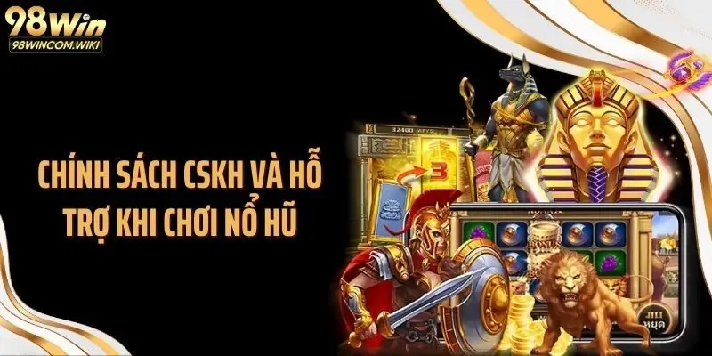 Chính sách CSKH và hỗ trợ khi chơi nổ hũ