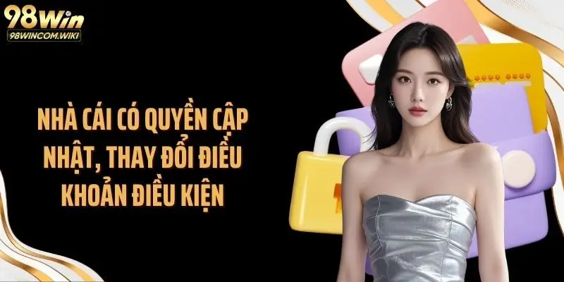 Nhà cái có quyền cập nhật, thay đổi điều khoản điều kiện